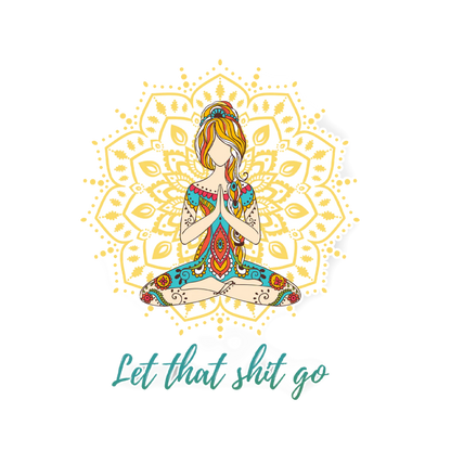 Let That Shit Go Namaste Yoga Girl
