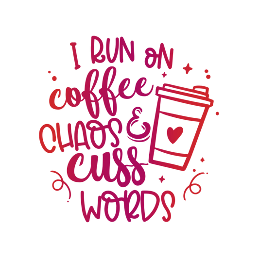 I Run On Coffee Chaos and Cuss Words (Pink)