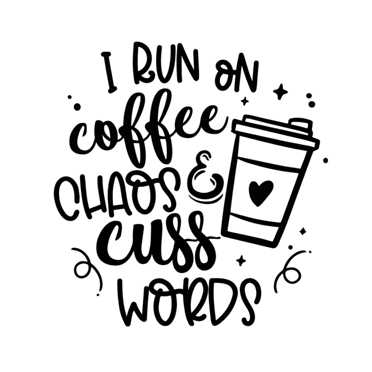 I Run On Coffee Chaos and Cuss Words (Black)