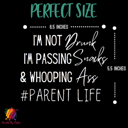 Im not drunk im passing snacks and whooping ass # Parent life
