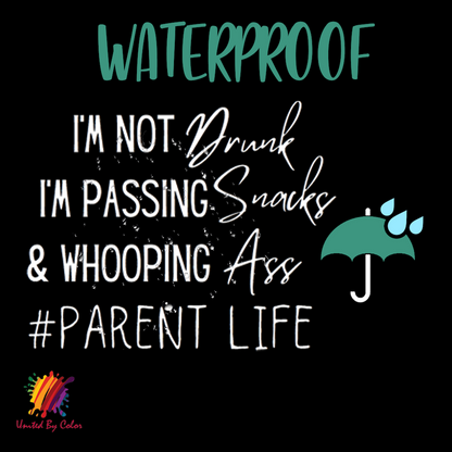 Im not drunk im passing snacks and whooping ass # Parent life
