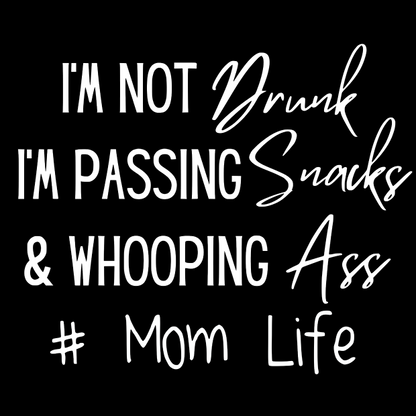 Im not drunk im passing snacks and whooping ass # Parent life